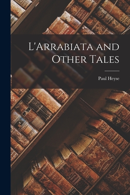 L'Arrabiata and Other Tales - Heyse, Paul