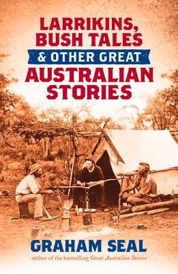 Larrikins, Bush Tales and Other Great Australian Stories - Seal, Graham