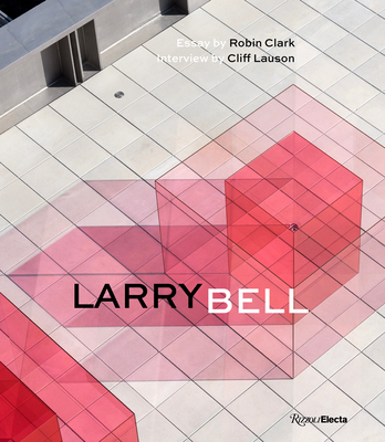 Larry Bell - Clark, Robin, and Lauson, Cliff (Contributions by), and Bell, Larry (Photographer)