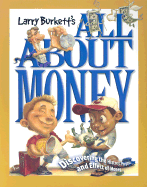 Larry Burkett's All about Money: Discovering the History, Purpose, and Effect of Money - Miller, Kevin, and Burkett, Larry