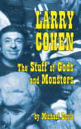 Larry Cohen: The Stuff of Gods and Monsters (Hardback)