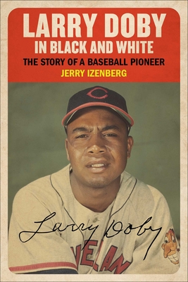 Larry Doby in Black and White: The Story of a Baseball Pioneer - Izenberg, Jerry