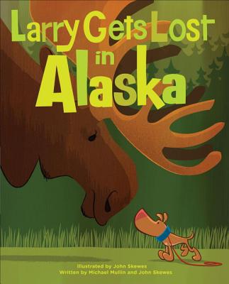 Larry Gets Lost in Alaska - Skewes, John, and Mullin, Michael, Atc