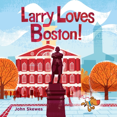 Larry Loves Boston!: A Larry Gets Lost Book - Skewes, John