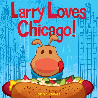 Larry Loves Chicago!: A Larry Gets Lost Book - Skewes, John