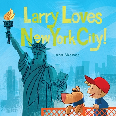 Larry Loves New York City!: A Larry Gets Lost Book - Skewes, John