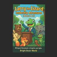Larry the Lizard: Leadership Adventures: A Bilingual storybook in English and Igbo