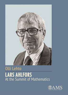 Lars Ahlfors - At the Summit of Mathematics - Lehto, Olli