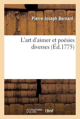 L'Art d'Aimer Et Po?sies Diverses - Bernard, Pierre-Joseph