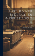 L'Art de Sentir Et de Juger En Materie de Gout ...