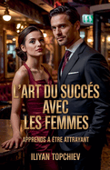 L'art du Succ?s Avec les Femmes