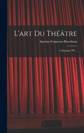 L'art Du Thtre: A Madame ***....