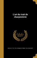 L'Art Du Trait de Charpenterie