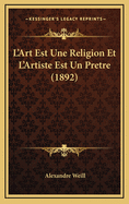 L'Art Est Une Religion Et L'Artiste Est Un Pretre (1892)