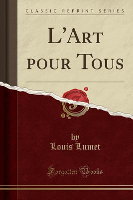 L'Art Pour Tous (Classic Reprint) - Lumet, Louis