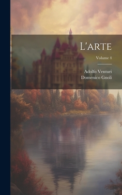 L'arte; Volume 4 - Gnoli, Domenico, and Venturi, Adolfo