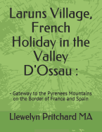 Laruns Village, French Holiday in the Valley D'Ossau: - Gateway to the Pyrenees Mountains on the Border of France and Spain