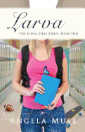 Larva: The Alpha Girls Series, Book Two