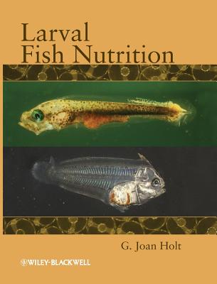 Larval Fish Nutrition - Holt, G. Joan