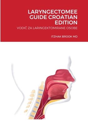 Laryngectomee Guide Croatian Edition: Vodi  Za Laringektomirane Osobe - Brook, Itzhak, MD