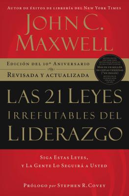 Las 21 leyes irrefutables del liderazgo: Siga estas leyes, y la gente lo seguir a usted - Maxwell, John C.