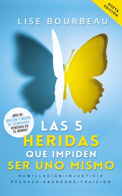 Las 5 Heridas Que Impiden Ser Uno Mismo / Heal Your Wounds & Find Your True Self: Finally, a Book That Explains Why It's So Hard Being Yourself! - Bourbeau, Lise