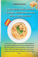 Las 50 Recetas de la Cocina Italiana Vegetariana Pasta, Pizza Y Sopas 2021/22: Si te gusta la cocina italiana no puedes perderte los famosos primeros platos que provienen de las recetas culinarias de cada regi?n italiana, Pasta, Pizza y Sopas un completo