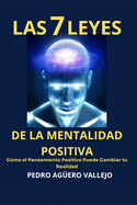 Las 7 Leyes de la Mentalidad Positiva: C?mo el Pensamiento Positivo Puede Cambiar tu Realidad Mentalidad de Crecimiento y Positividad