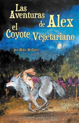 Las Aventuras de Alex El Coyote Vegetariano - McCarty, Mike, and Ygoa, Carlos (Illustrator)