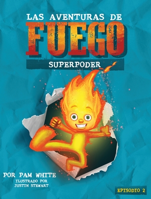 Las Aventuras De Fuego: Superpoder - White, Pam, and Stewart, Justin (Illustrator)