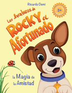 Las Aventuras de Rocky, el Afortunado. La Magia de la Amistad: Cuentos en espaol para nios de 3+ aos. (Short Stories for Kids, Spanish Edition, Illustrated & Colored)