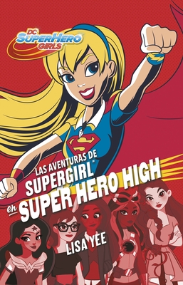 Las Aventuras de Supergirl En Super Hero High / Supergirl at Super Hero High - Yee, Lisa
