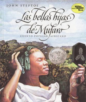 Las Bellas Hijas de Mufaro: Mufaro's Beautiful Daughters (Spanish Edition) a Caldecott Award Winner - Steptoe, John, and Steptoe, John (Illustrator)