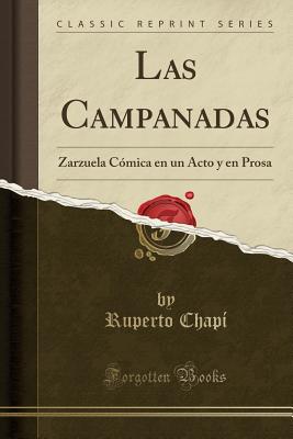 Las Campanadas: Zarzuela Cmica en un Acto y en Prosa (Classic Reprint) - Chapi, Ruperto