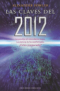 Las Claves del 2012: Lo Predijo el Calendario Maya. la Ciencia Lo Ha Comfirmado. Estas Preparado?