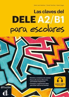 Las claves del DELE para escolares: Libro + audio MP3 descargable A2-B1 - Martinez, Maria Jose, and Vargas, Maria, and Sanchez, Daniel