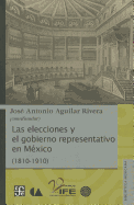 Las Elecciones y el Gobierno Representativo en Mexico (1810-1910)