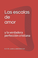 Las escalas de amor: y la verdadera perfecci?n cristiana