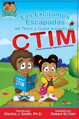 Las Excitantes Escapadas de Teele y Guba a traves de CTIM (Spanish Edition) - Suarez, Marietta (Translated by), and Stclair, Robert (Illustrator), and Smith Ph D, Dimitra J