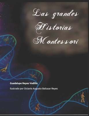 Las grandes historias Montessori - Baltazar Reyes, Octavio Augusto (Illustrator), and Baltazar Robles, Germn Eduardo (Translated by)
