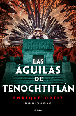 Las ?guilas de Tenochtitln / The Eagles of Tenochtitlan - Ortiz, Enrique