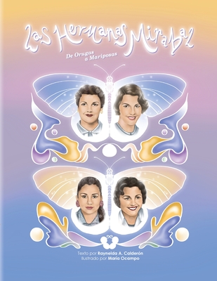 Las Hermanas Mirabal: De orugas a mariposas - Calderon, Raynelda, and Ocampo, Mar?a (Illustrator)