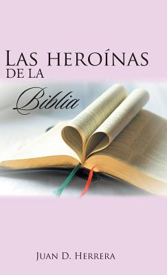 Las heronas de la Biblia - Herrera, Juan D