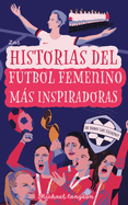 Las Historias del Ftbol Femenino Ms Inspiradoras de Todos los Tiempos: Para Adolescentes!