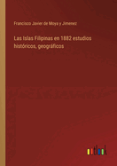 Las Islas Filipinas en 1882 estudios hist?ricos, geogrficos