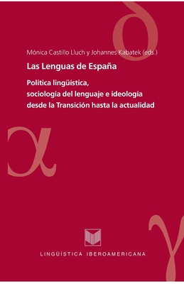 Las Lenguas de Espaa.: Poltica lingstica, sociologa del lenguaje e ideologa desde la Transicin hasta la actualidad. - Castillo Lluch, Monica