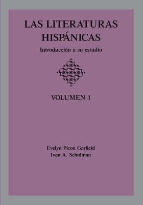 Las Literaturas Hispanicas: Introduccion a Su Estudio: Volumen 1 - Garfield, Evelyn Picon, and Schulman, Ivan A