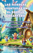 Las mgicas aventuras en el bosque encantado: Historias de asombro, amistad y Magia atemporal