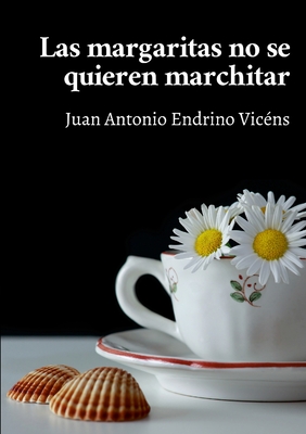 Las margaritas no se quieren marchitar - Endrino Vic?ns, Juan Antonio