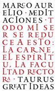 Las Meditaciones de Marco Aurelio / Meditations: Todo Mi Ser Se Reduce a Esto: La Carne, El Espritu, La Facultad Rectora